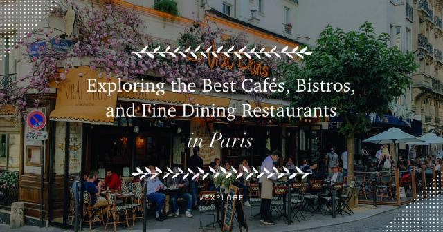 Bon Appétit! A Culinary Adventure in Paris: Exploring the Best Cafés, Bistros, and Fine Dining Restaurants